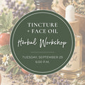 Herbal Tincture & Face Oil Making Workshop – Sept 29 @ 6PM